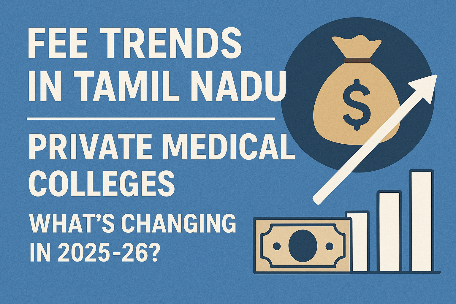 Fee Trends in Tamil Nadu Private Medical Colleges: What’s Changing in 2025-26?